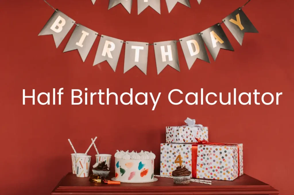 Half Birthday Calculator